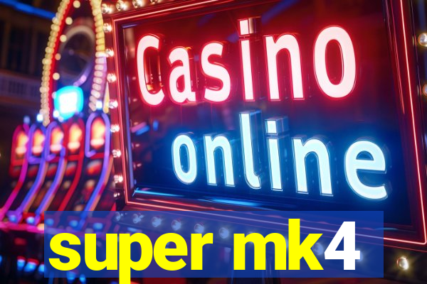 super mk4