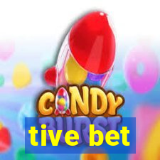 tive bet