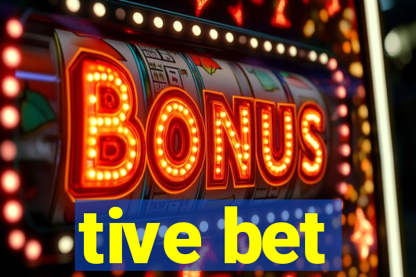 tive bet