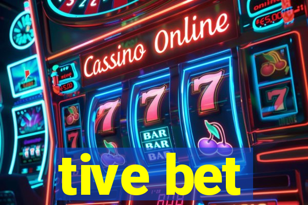 tive bet