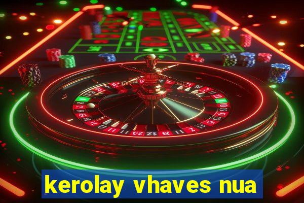 kerolay vhaves nua