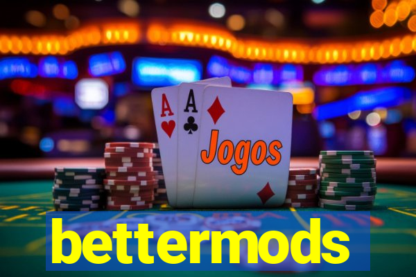 bettermods