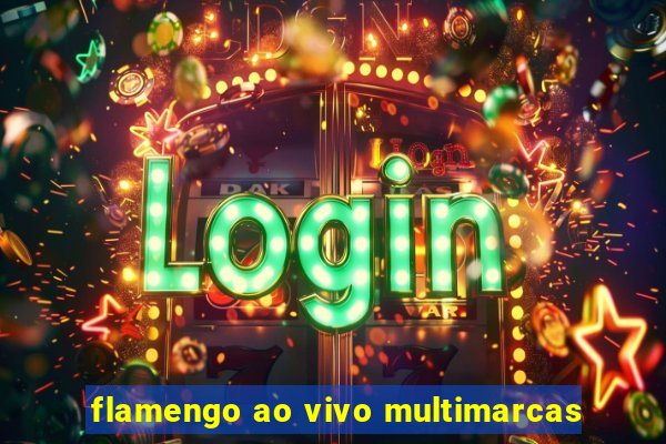 flamengo ao vivo multimarcas