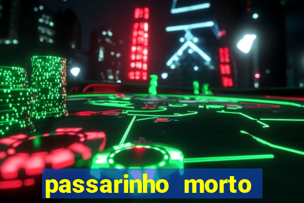 passarinho morto significado espiritual