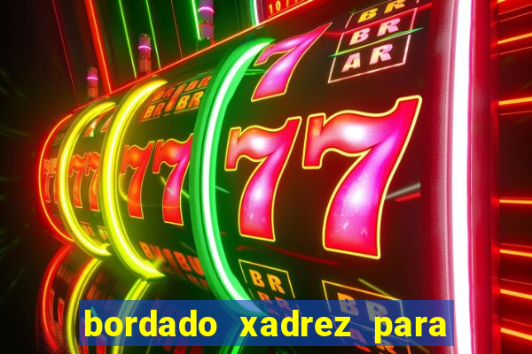 bordado xadrez para iniciantes bordado em tecido xadrez