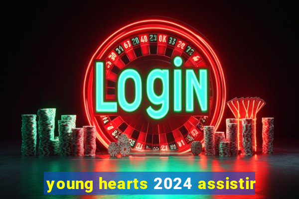 young hearts 2024 assistir