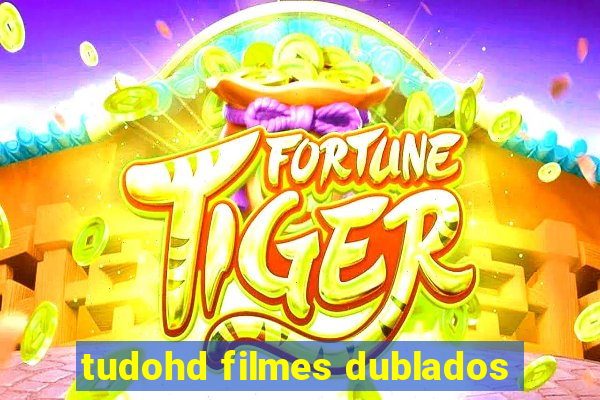 tudohd filmes dublados