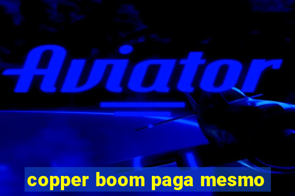 copper boom paga mesmo