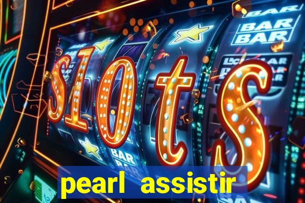 pearl assistir online megaflix