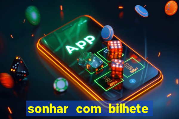 sonhar com bilhete de loteria livro dos sonhos