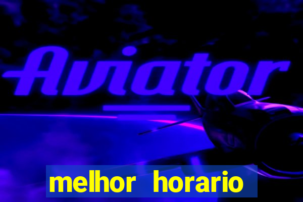 melhor horario jogar aviator