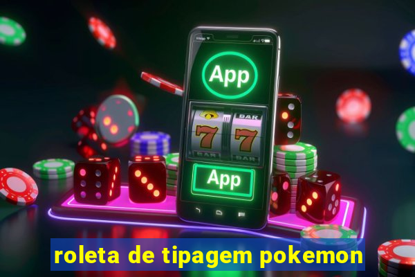 roleta de tipagem pokemon