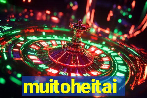 muitoheitai