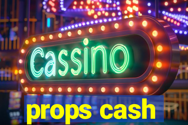 props cash