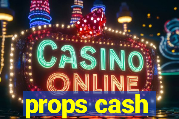 props cash