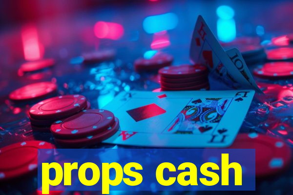 props cash
