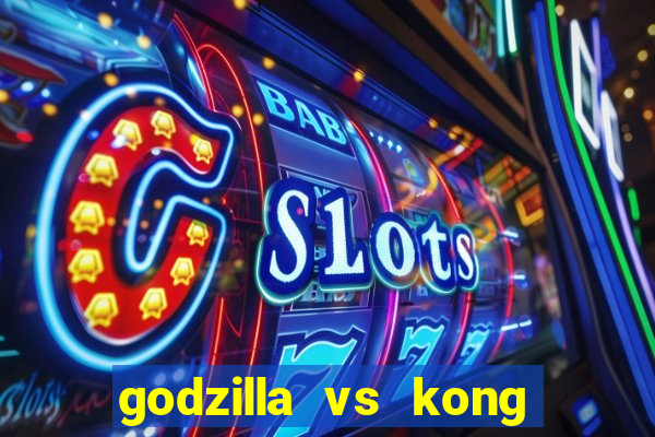 godzilla vs kong filme completo dublado
