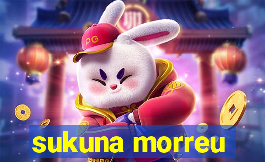 sukuna morreu