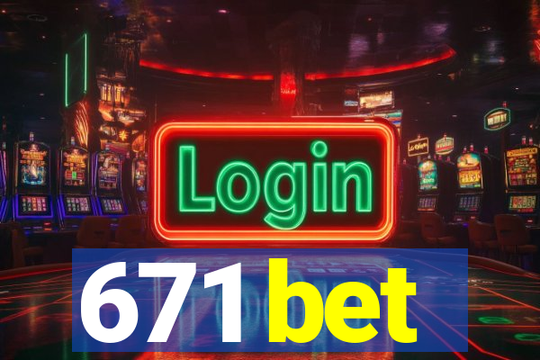 671 bet