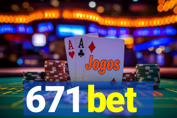 671 bet
