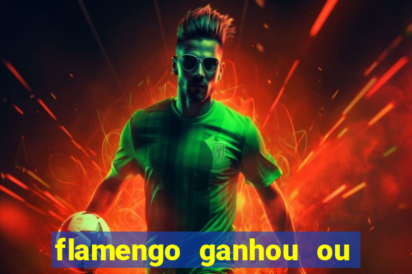 flamengo ganhou ou perdeu hoje