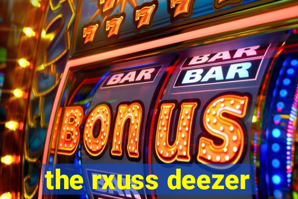 the rxuss deezer