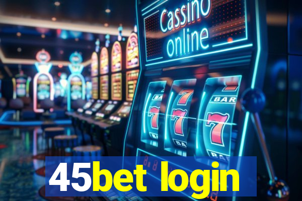 45bet login