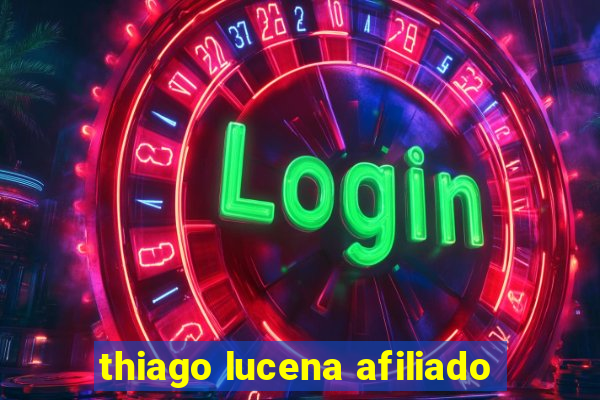 thiago lucena afiliado