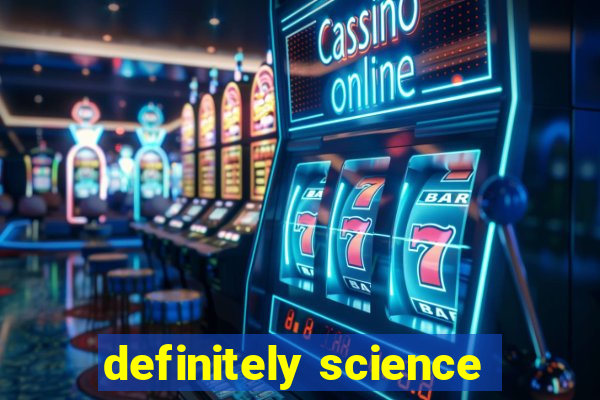 definitely science