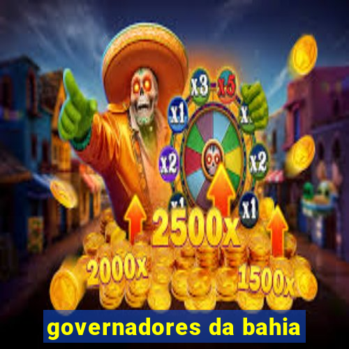 governadores da bahia