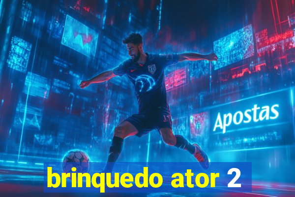 brinquedo ator 2