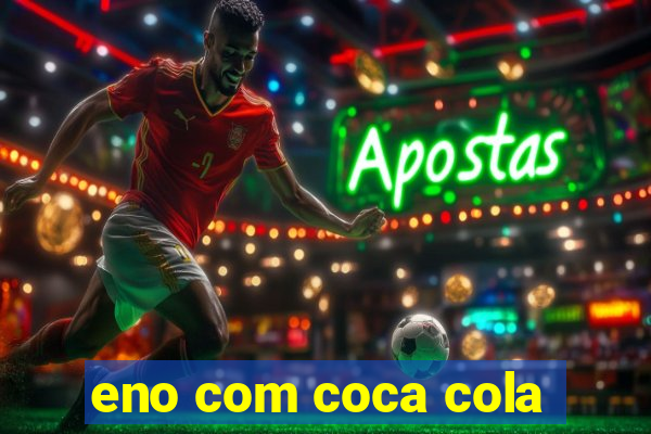 eno com coca cola
