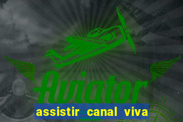 assistir canal viva online gratis