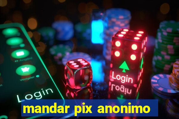 mandar pix anonimo