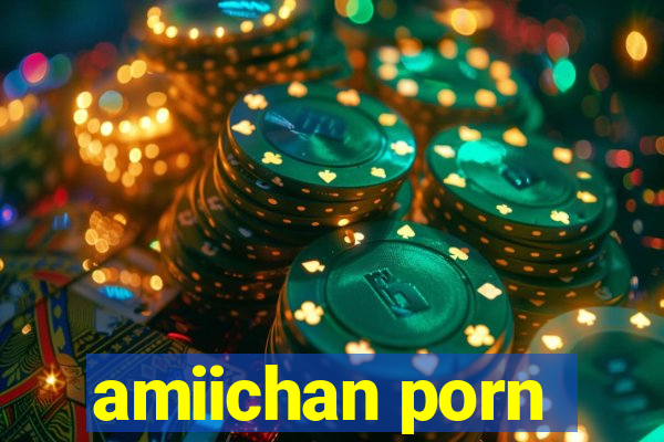 amiichan porn