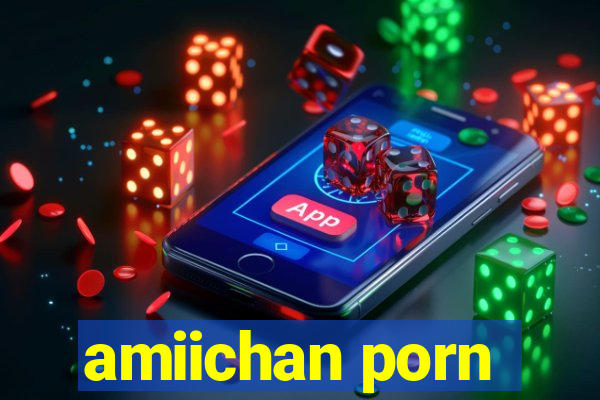 amiichan porn
