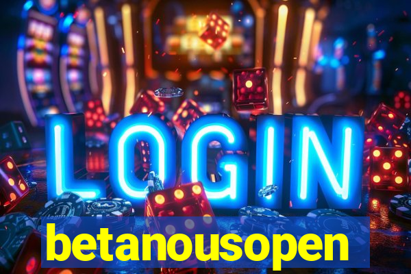 betanousopen