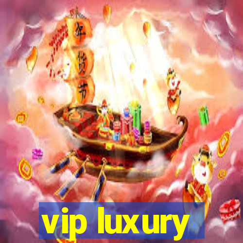 vip luxury