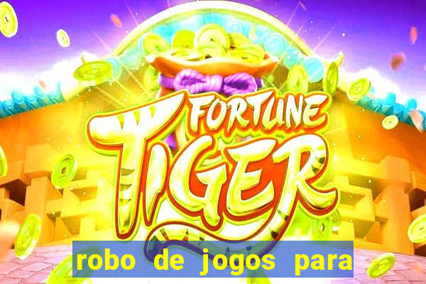 robo de jogos para ganhar dinheiro
