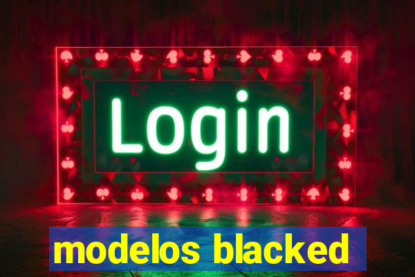 modelos blacked