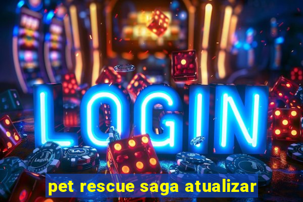 pet rescue saga atualizar
