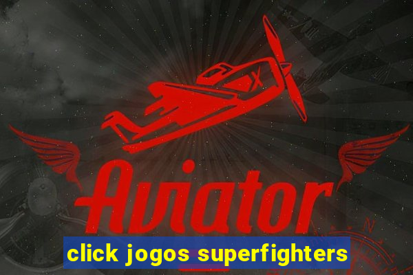 click jogos superfighters