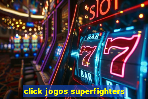 click jogos superfighters