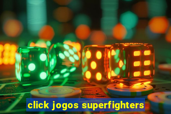 click jogos superfighters