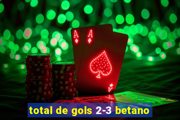 total de gols 2-3 betano