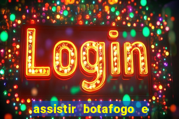 assistir botafogo e avai ao vivo em hd