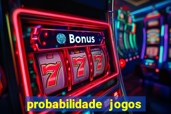 probabilidade jogos de hoje