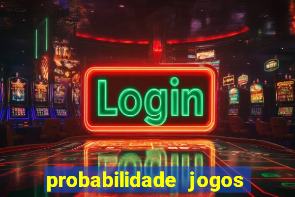 probabilidade jogos de hoje