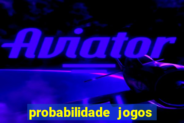 probabilidade jogos de hoje