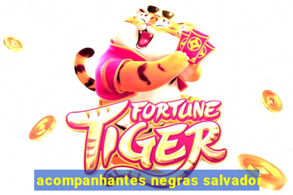acompanhantes negras salvador